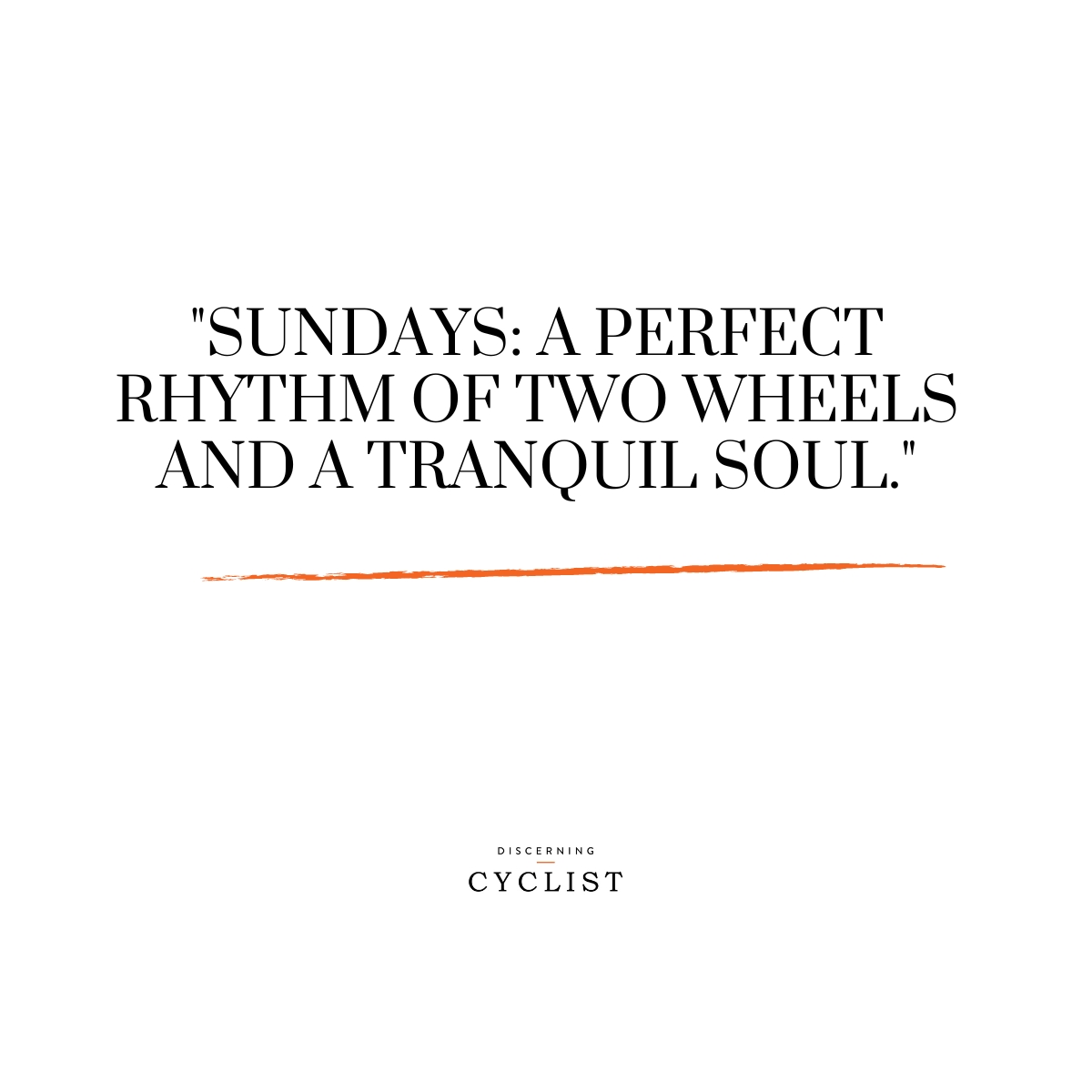 "Sundays: a perfect rhythm of two wheels and a tranquil soul."