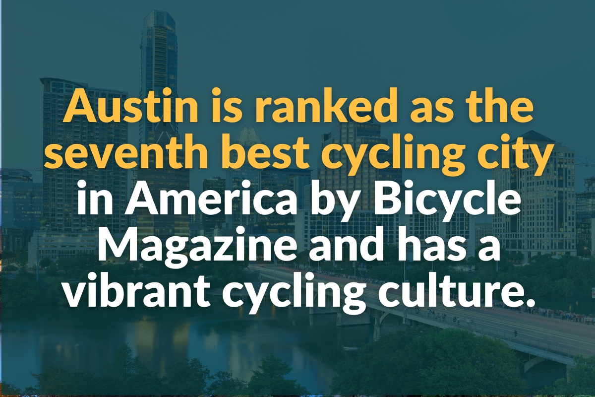 Austin is ranked as the seventh best cycling city in America by Bicycle Magazine and has a vibrant cycling culture.