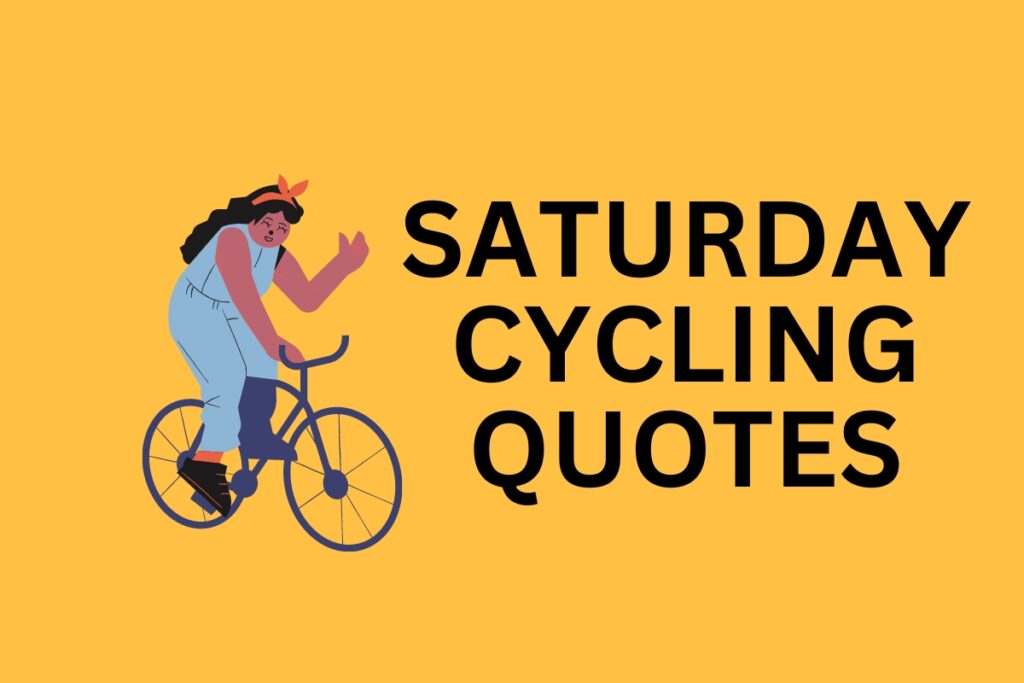 SATURDAY CYCLING QUOTES